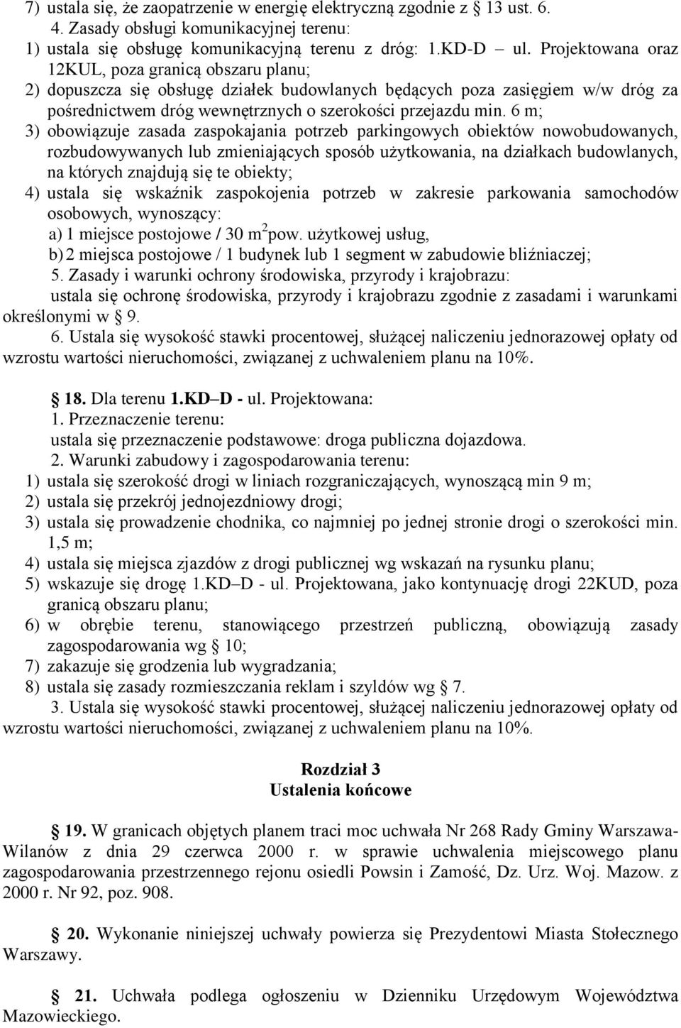6 m; 3) obowiązuje zasada zaspokajania potrzeb parkingowych obiektów nowobudowanych, rozbudowywanych lub zmieniających sposób użytkowania, na działkach budowlanych, na których znajdują się te