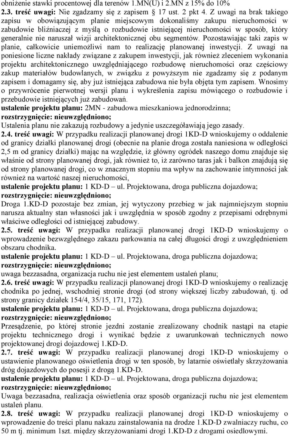 naruszał wizji architektonicznej obu segmentów. Pozostawiając taki zapis w planie, całkowicie uniemożliwi nam to realizację planowanej inwestycji.