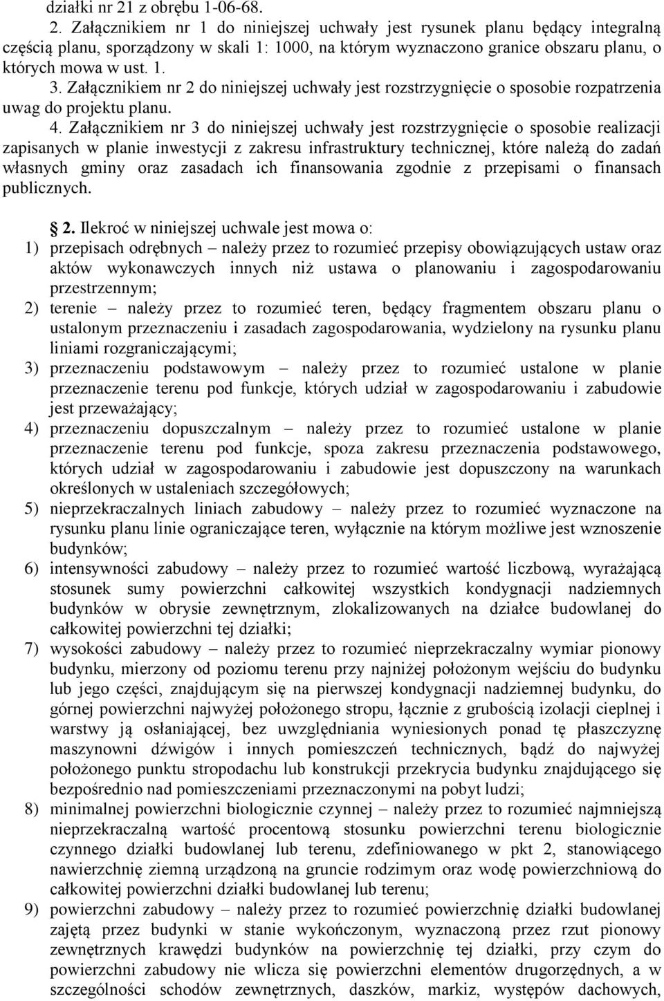 Załącznikiem nr 3 do niniejszej uchwały jest rozstrzygnięcie o sposobie realizacji zapisanych w planie inwestycji z zakresu infrastruktury technicznej, które należą do zadań własnych gminy oraz