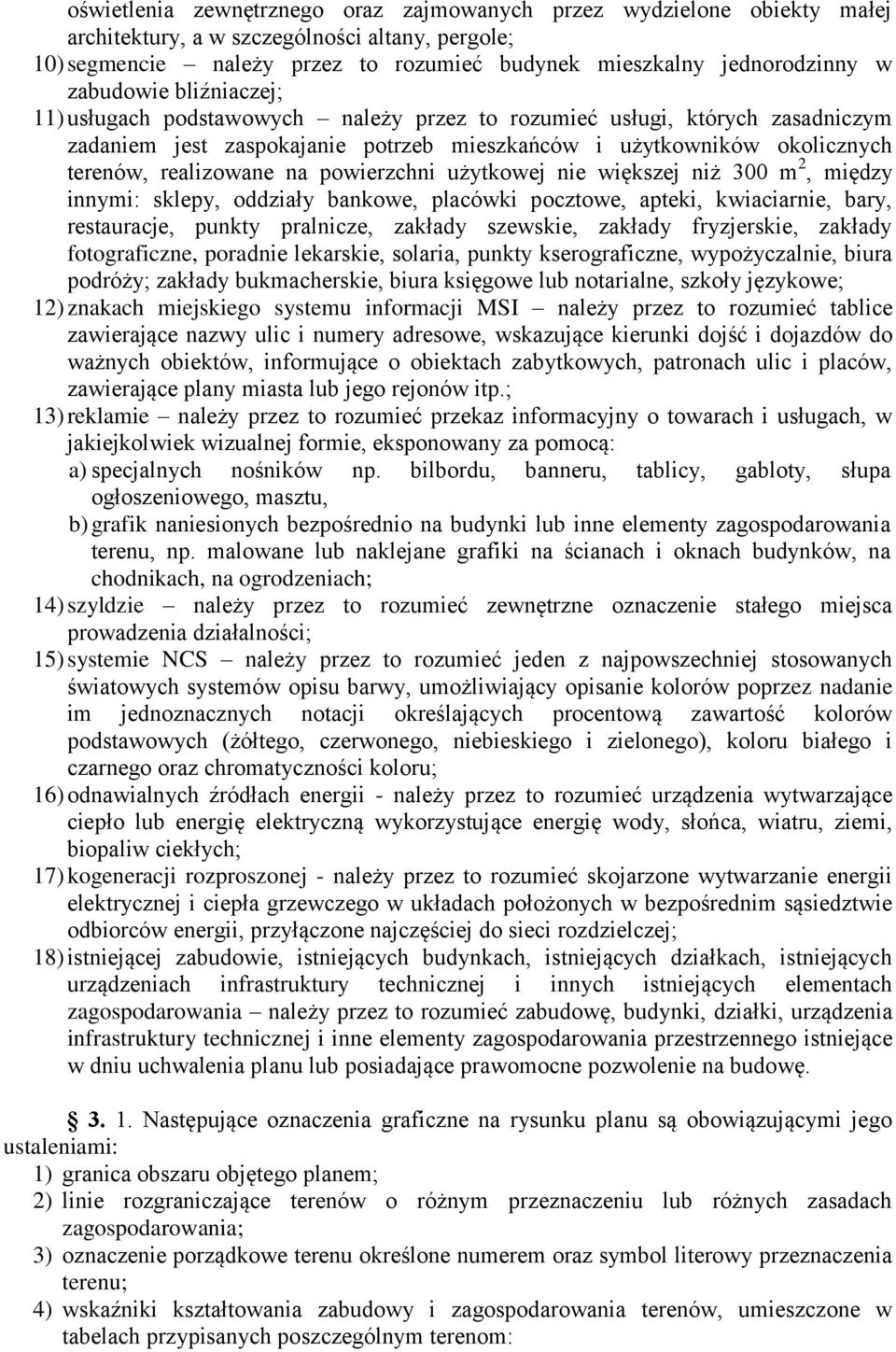 powierzchni użytkowej nie większej niż 300 m 2, między innymi: sklepy, oddziały bankowe, placówki pocztowe, apteki, kwiaciarnie, bary, restauracje, punkty pralnicze, zakłady szewskie, zakłady
