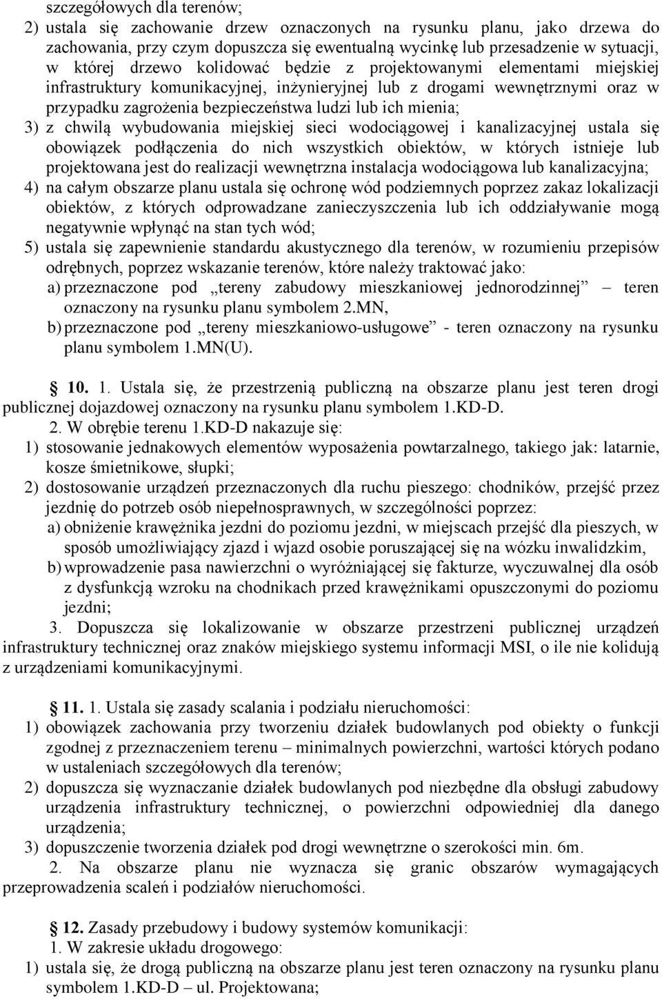 3) z chwilą wybudowania miejskiej sieci wodociągowej i kanalizacyjnej ustala się obowiązek podłączenia do nich wszystkich obiektów, w których istnieje lub projektowana jest do realizacji wewnętrzna