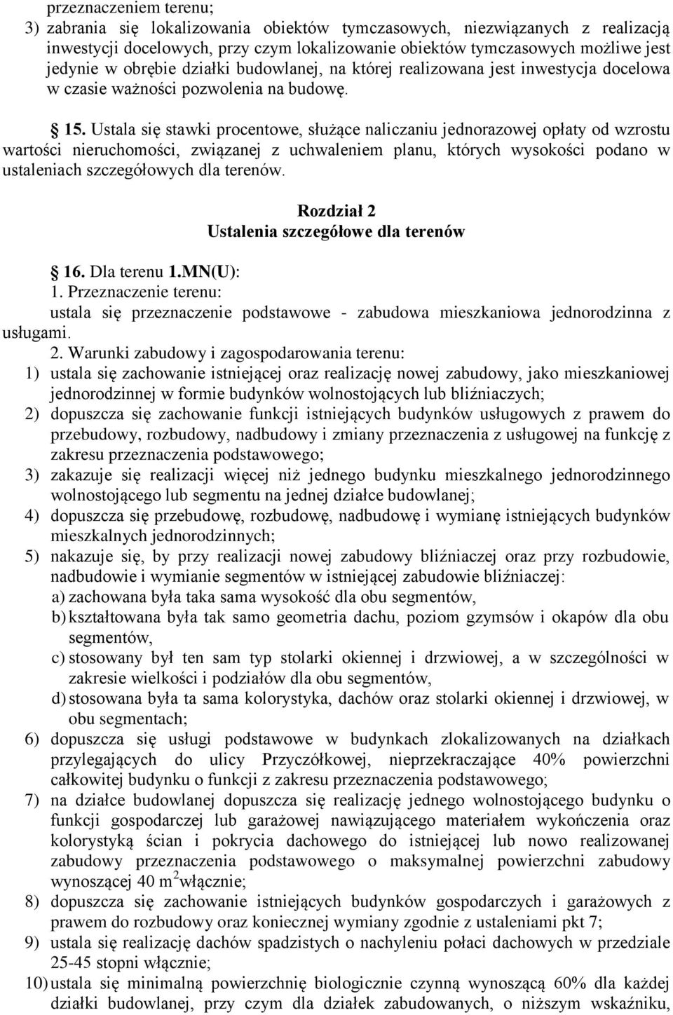 Ustala się stawki procentowe, służące naliczaniu jednorazowej opłaty od wzrostu wartości nieruchomości, związanej z uchwaleniem planu, których wysokości podano w ustaleniach szczegółowych dla terenów.