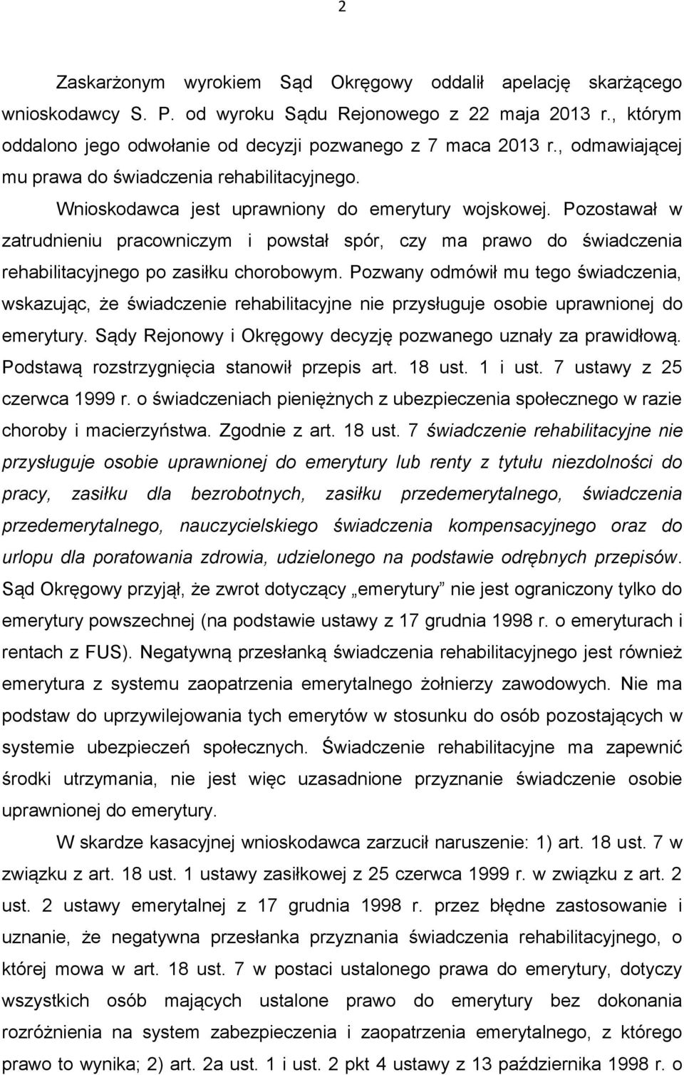 Pozostawał w zatrudnieniu pracowniczym i powstał spór, czy ma prawo do świadczenia rehabilitacyjnego po zasiłku chorobowym.