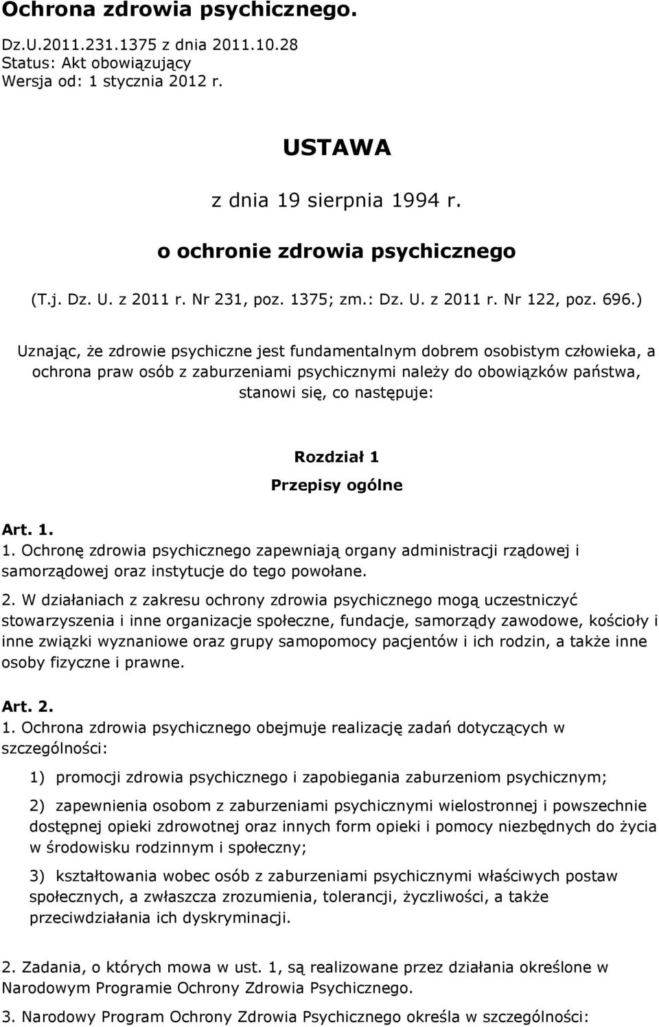 ) Uznając, że zdrowie psychiczne jest fundamentalnym dobrem osobistym człowieka, a ochrona praw osób z zaburzeniami psychicznymi należy do obowiązków państwa, stanowi się, co następuje: Rozdział 1