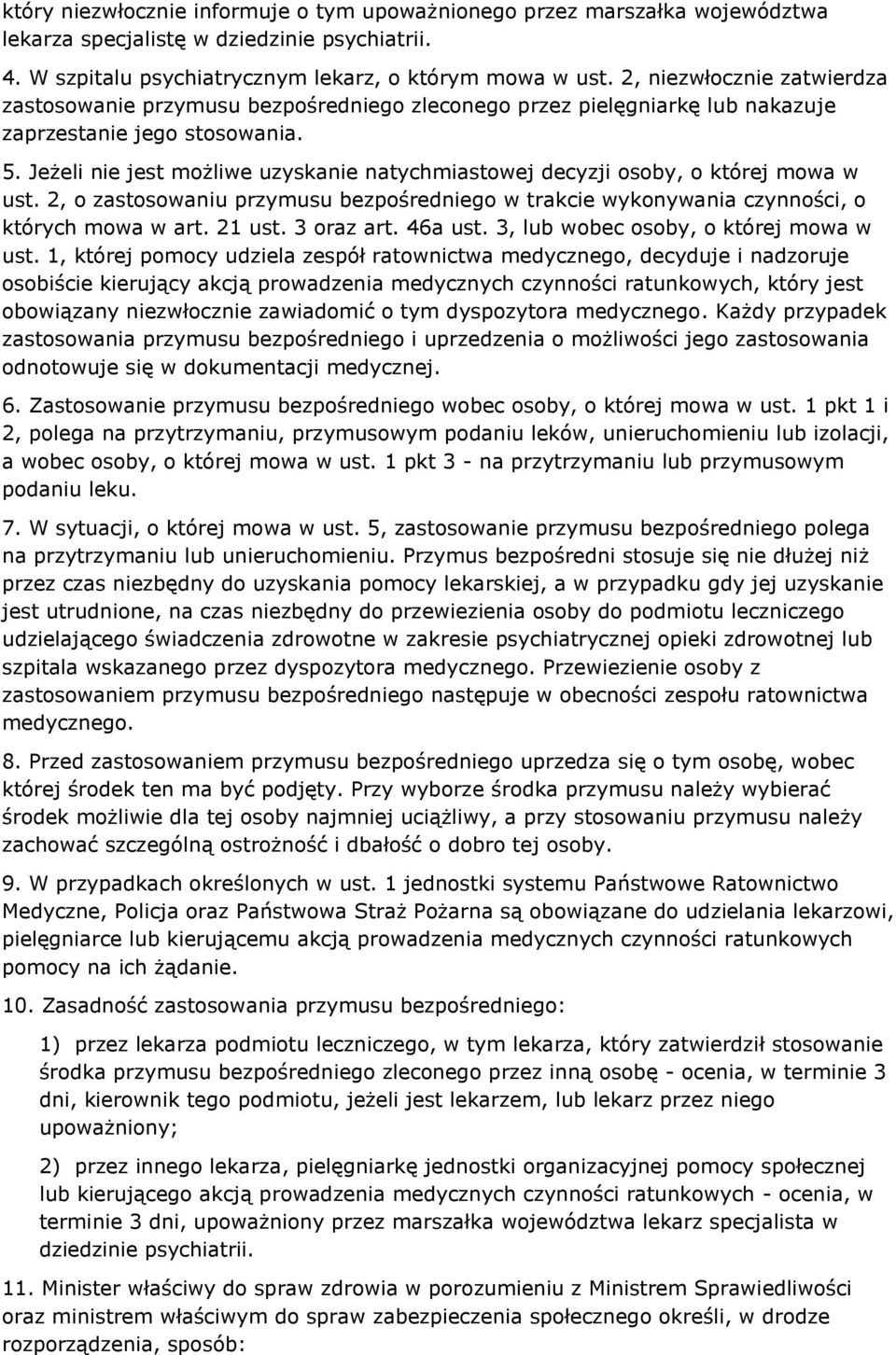 Jeżeli nie jest możliwe uzyskanie natychmiastowej decyzji osoby, o której mowa w ust. 2, o zastosowaniu przymusu bezpośredniego w trakcie wykonywania czynności, o których mowa w art. 21 ust.