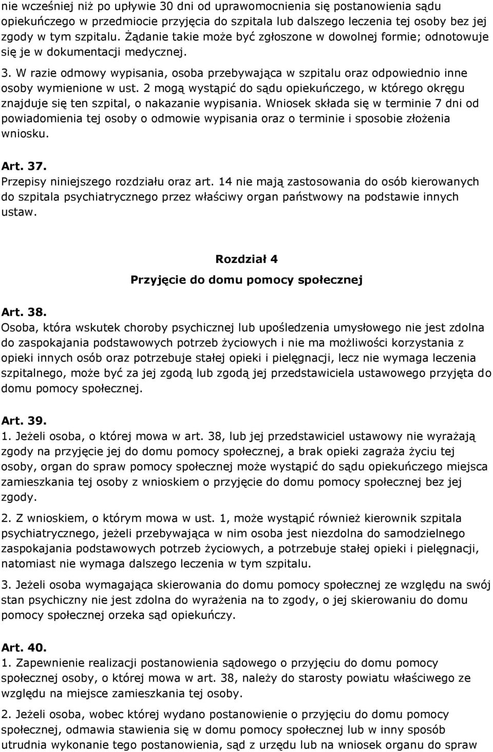 2 mogą wystąpić do sądu opiekuńczego, w którego okręgu znajduje się ten szpital, o nakazanie wypisania.