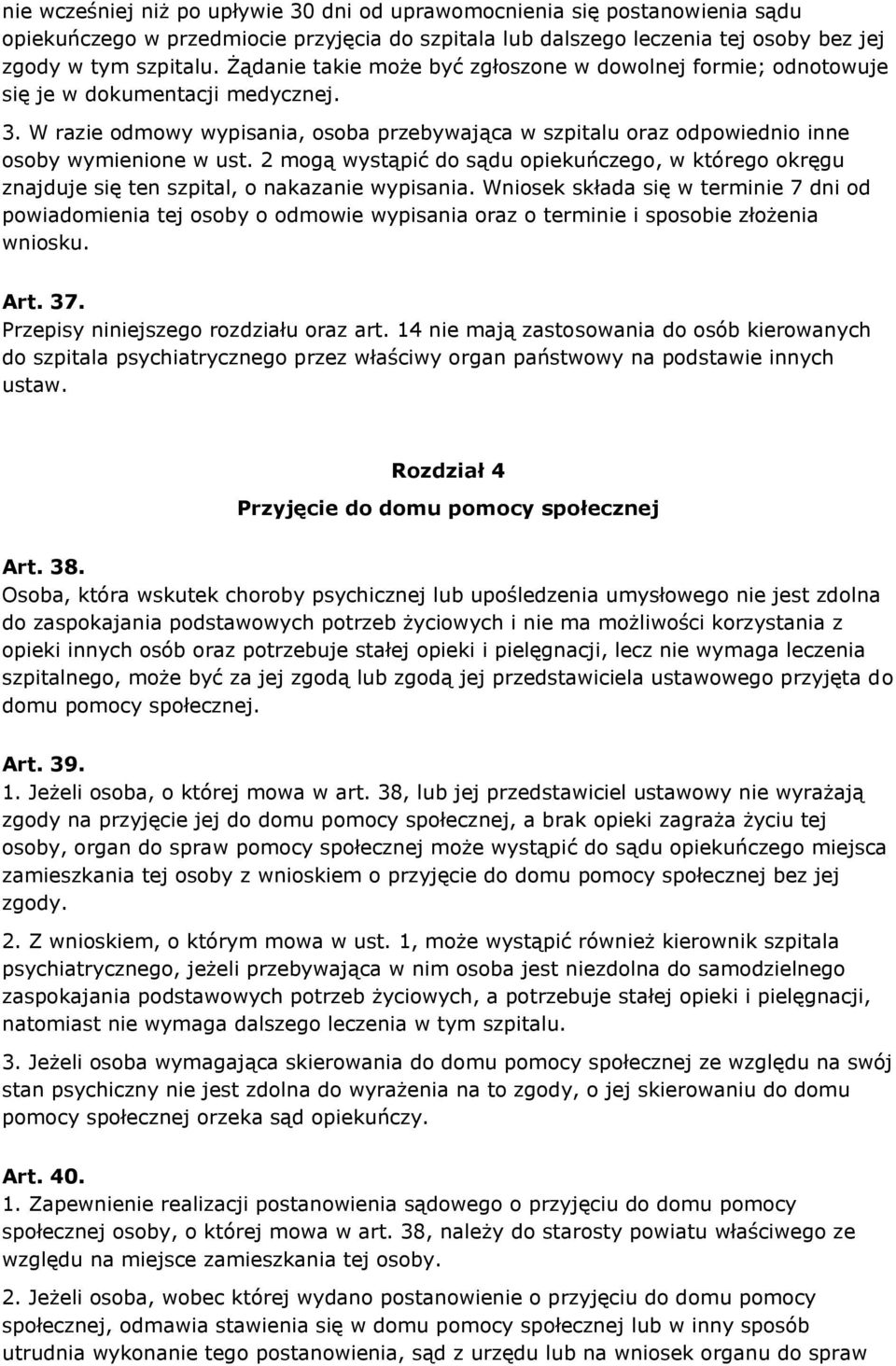 2 mogą wystąpić do sądu opiekuńczego, w którego okręgu znajduje się ten szpital, o nakazanie wypisania.