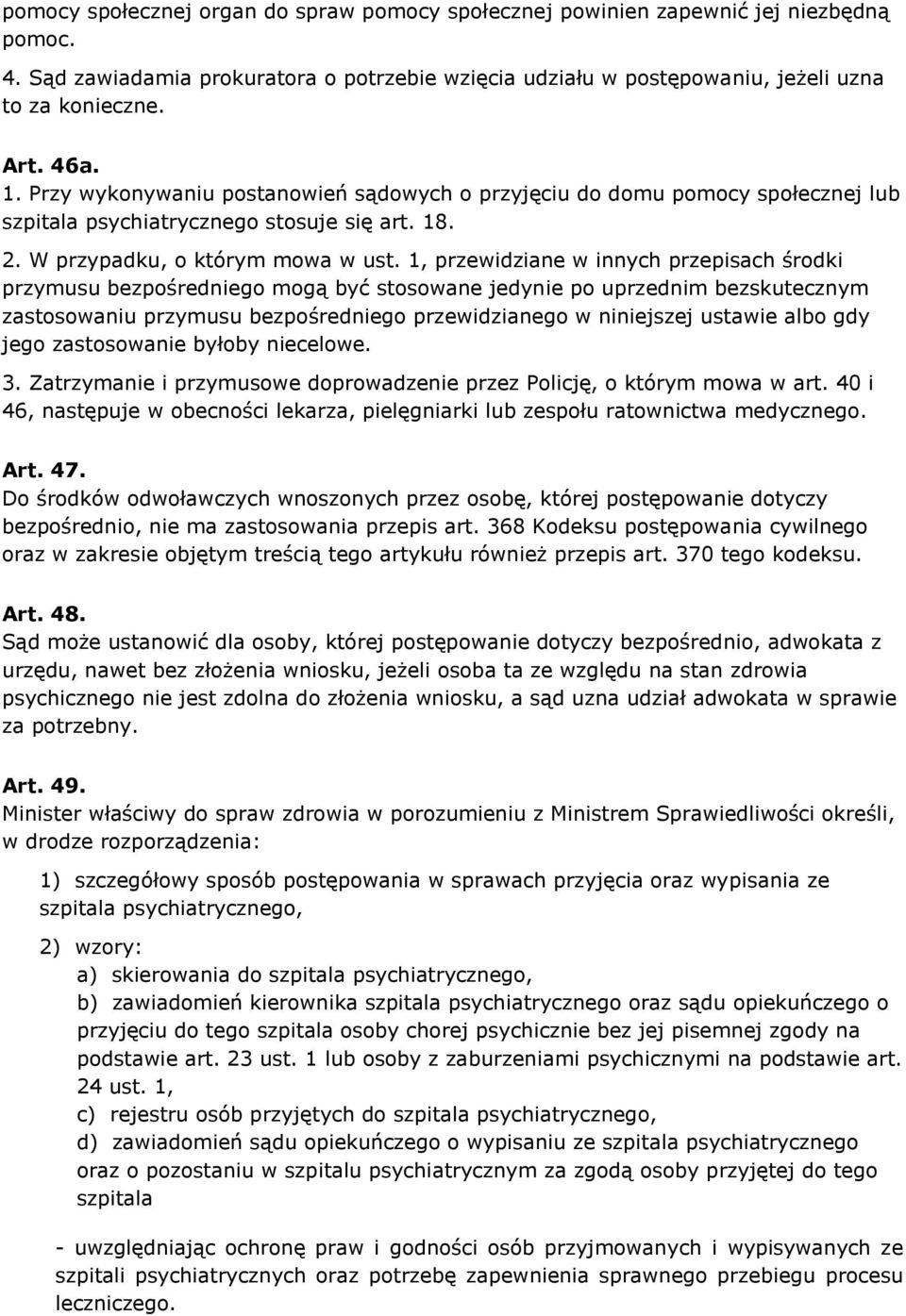 1, przewidziane w innych przepisach środki przymusu bezpośredniego mogą być stosowane jedynie po uprzednim bezskutecznym zastosowaniu przymusu bezpośredniego przewidzianego w niniejszej ustawie albo