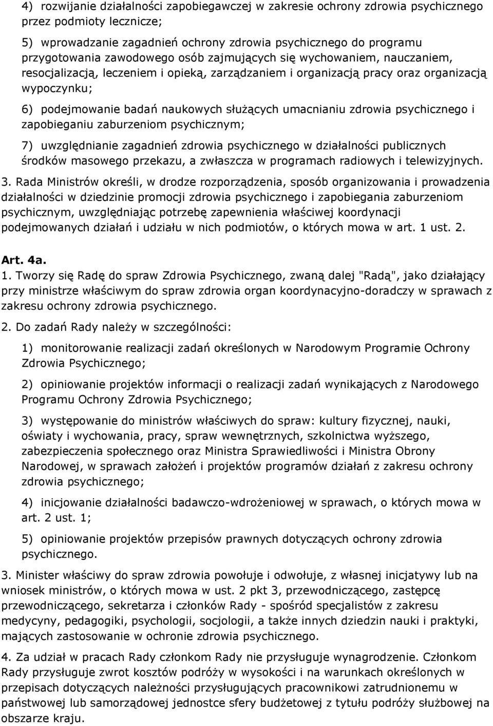 zdrowia psychicznego i zapobieganiu zaburzeniom psychicznym; 7) uwzględnianie zagadnień zdrowia psychicznego w działalności publicznych środków masowego przekazu, a zwłaszcza w programach radiowych i