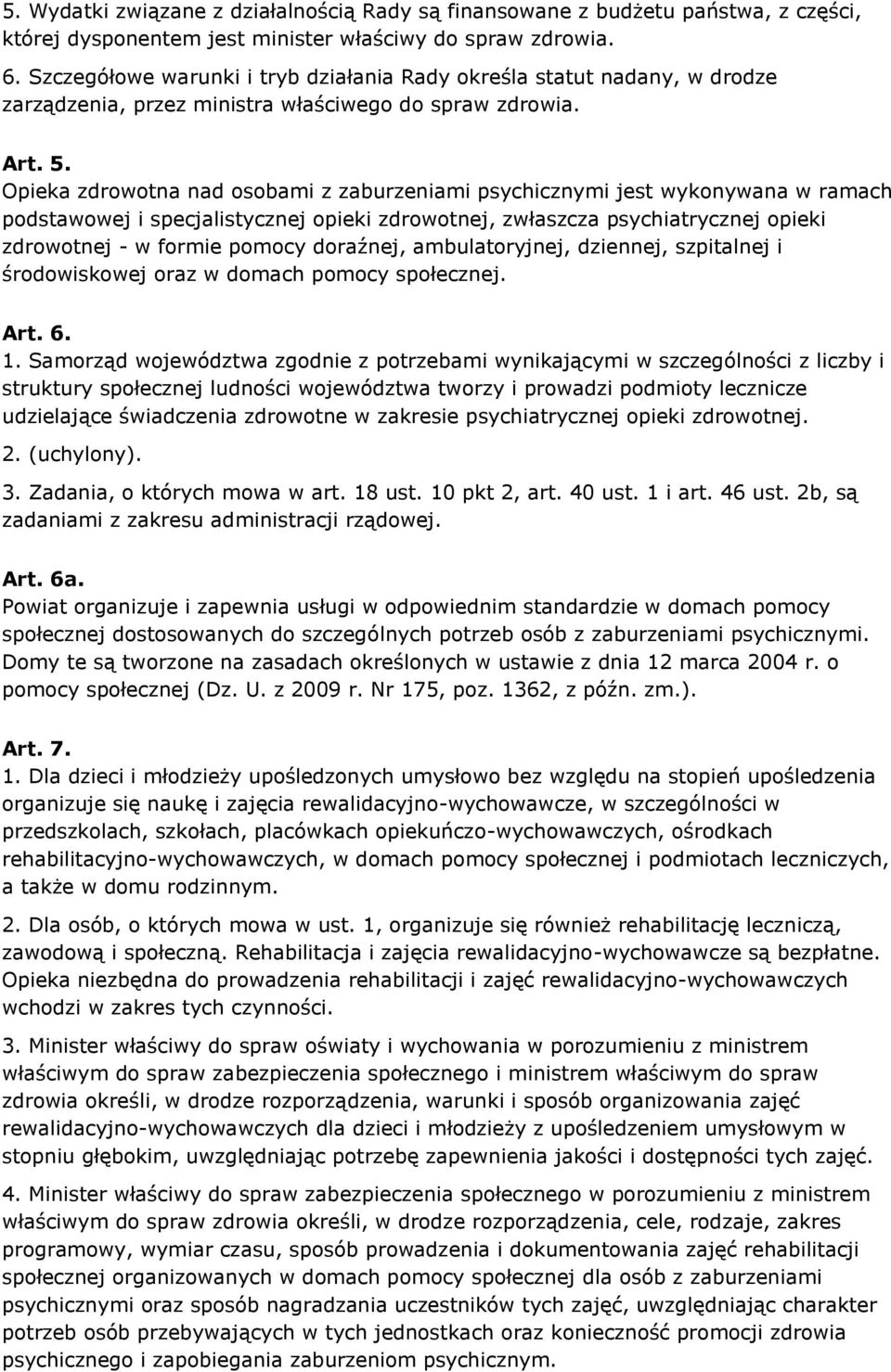 Opieka zdrowotna nad osobami z zaburzeniami psychicznymi jest wykonywana w ramach podstawowej i specjalistycznej opieki zdrowotnej, zwłaszcza psychiatrycznej opieki zdrowotnej - w formie pomocy