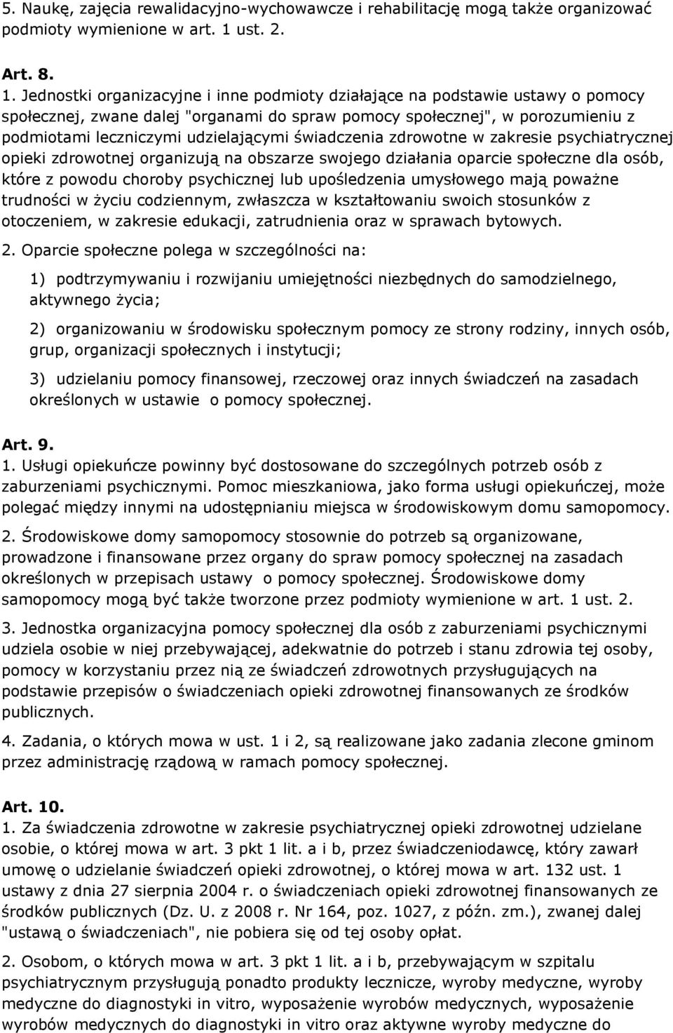 Jednostki organizacyjne i inne podmioty działające na podstawie ustawy o pomocy społecznej, zwane dalej "organami do spraw pomocy społecznej", w porozumieniu z podmiotami leczniczymi udzielającymi