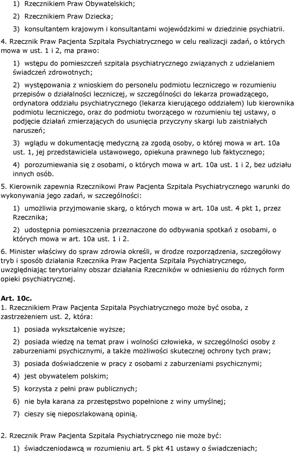 1 i 2, ma prawo: 1) wstępu do pomieszczeń szpitala psychiatrycznego związanych z udzielaniem świadczeń zdrowotnych; 2) występowania z wnioskiem do personelu podmiotu leczniczego w rozumieniu