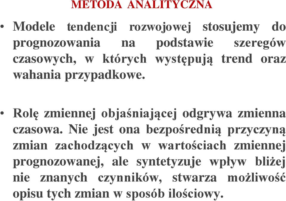 Rolę zmiennej objaśniającej odgrywa zmienna czasowa.
