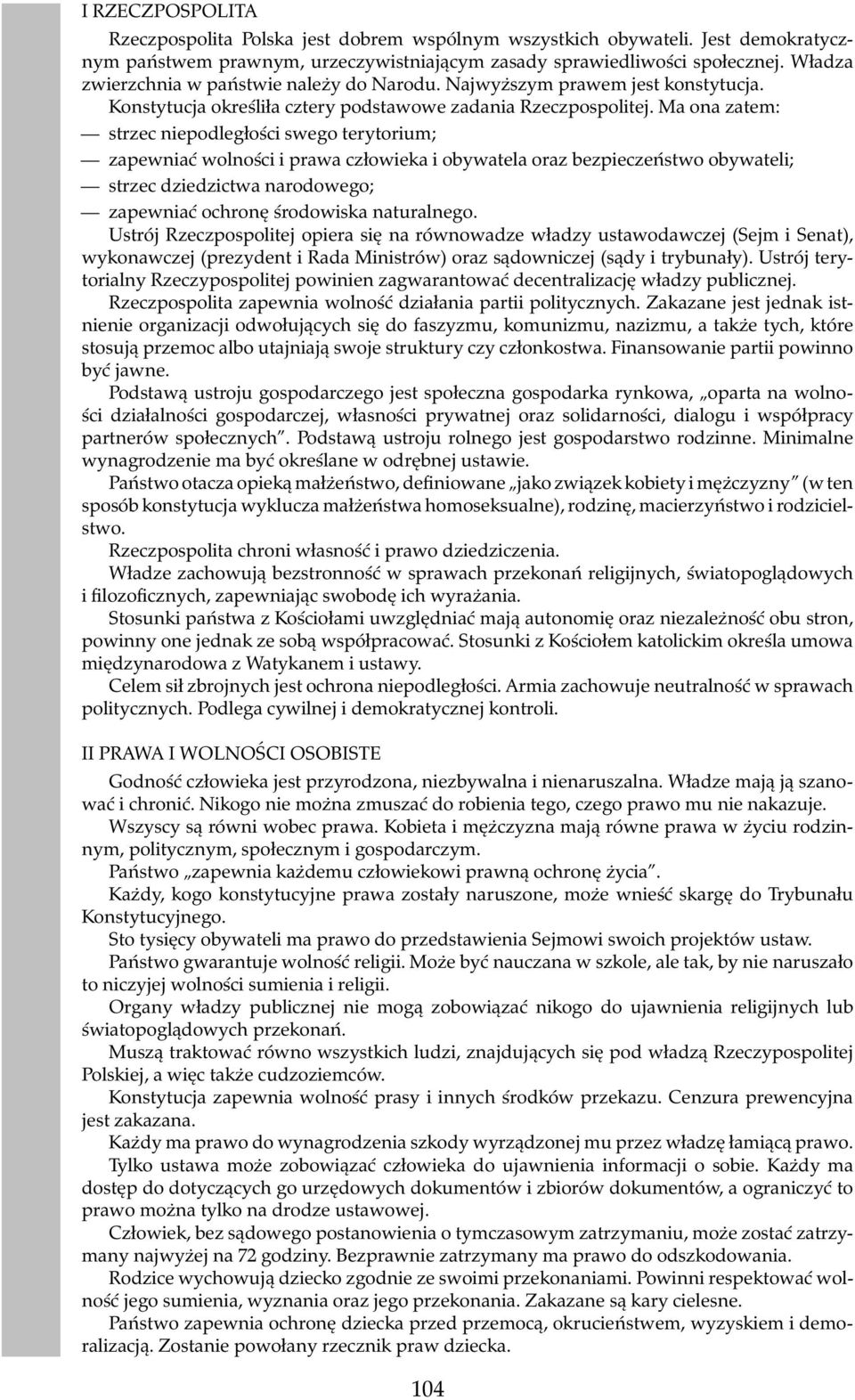 Ma ona zatem: strzec niepodległości swego terytorium; zapewniać wolności i prawa człowieka i obywatela oraz bezpieczeństwo obywateli; strzec dziedzictwa narodowego; zapewniać ochronę środowiska