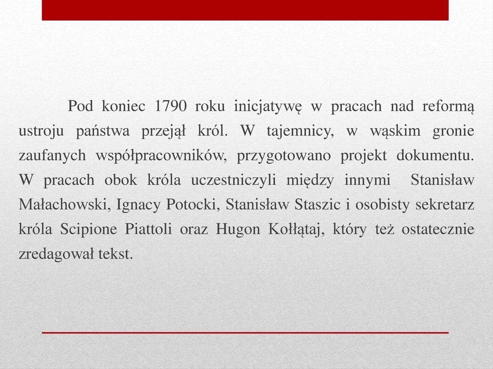 W pracach obok króla uczestniczyli między innymi Stanisław Małachowski, Ignacy Potocki,