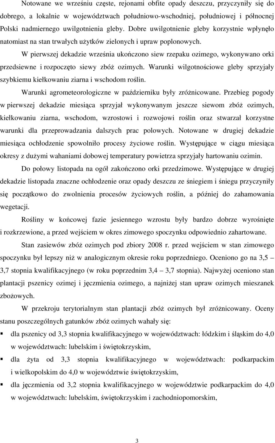 W pierwszej dekadzie września ukończono siew rzepaku ozimego, wykonywano orki przedsiewne i rozpoczęto siewy zbóż ozimych.