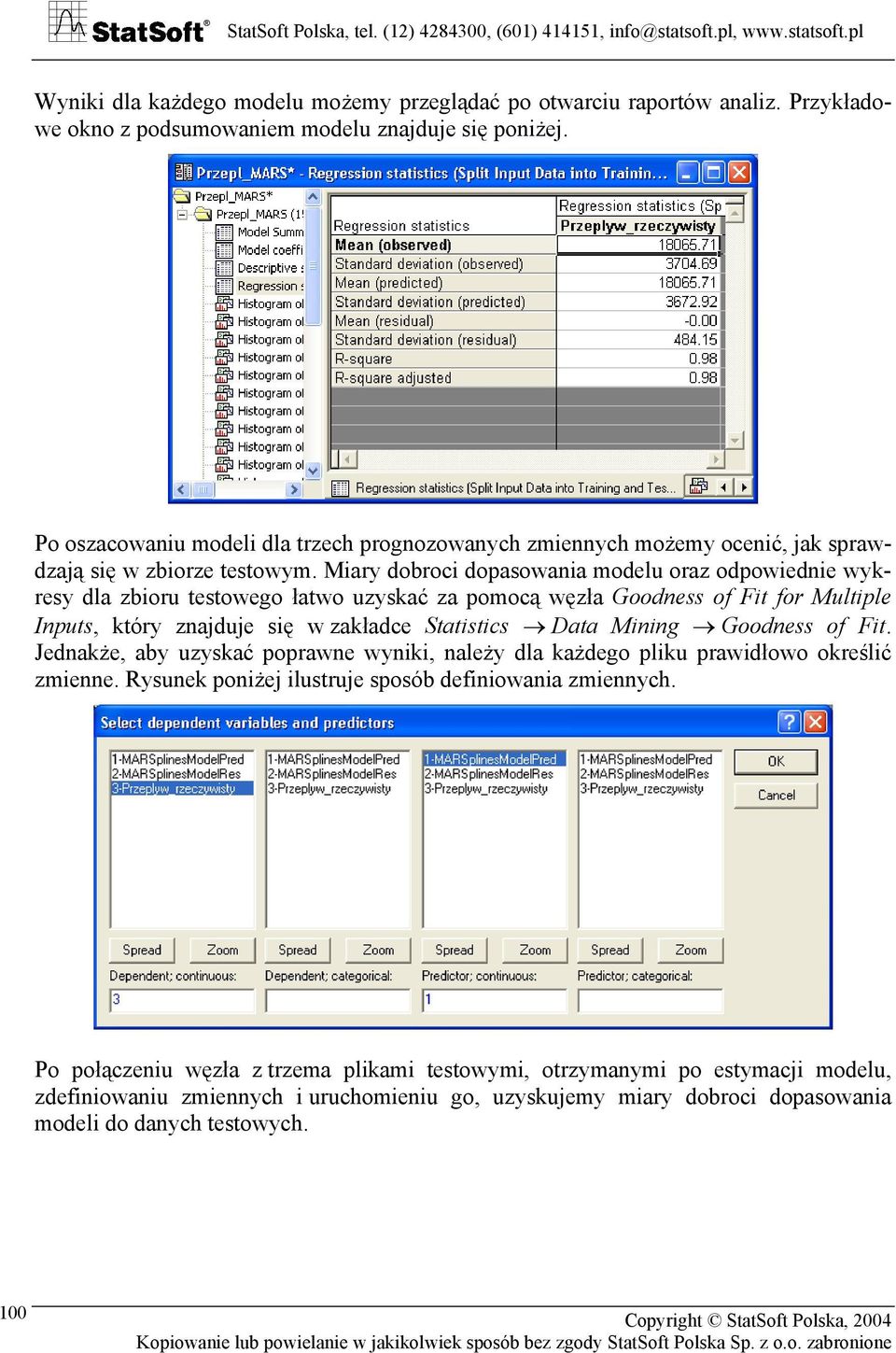 Miary dobroci dopasowania modelu oraz odpowiednie wykresy dla zbioru testowego łatwo uzyskać za pomocą węzła Goodness of Fit for Multiple Inputs, który znajduje się w zakładce Statistics Data Mining