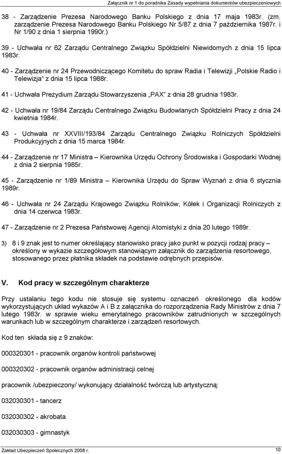 40 - Zarządzenie nr 24 Przewodniczącego Komitetu do spraw Radia i Telewizji Polskie Radio i Telewizja z dnia 15 lipca 1988r. 41 - Uchwała Prezydium Zarządu Stowarzyszenia PAX z dnia 28 grudnia 1983r.