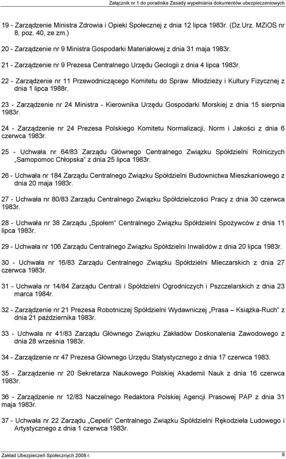 23 - Zarządzenie nr 24 Ministra - Kierownika Urzędu Gospodarki Morskiej z dnia 15 sierpnia 1983r. 24 - Zarządzenie nr 24 Prezesa Polskiego Komitetu Normalizacji, Norm i Jakości z dnia 6 czerwca 1983r.