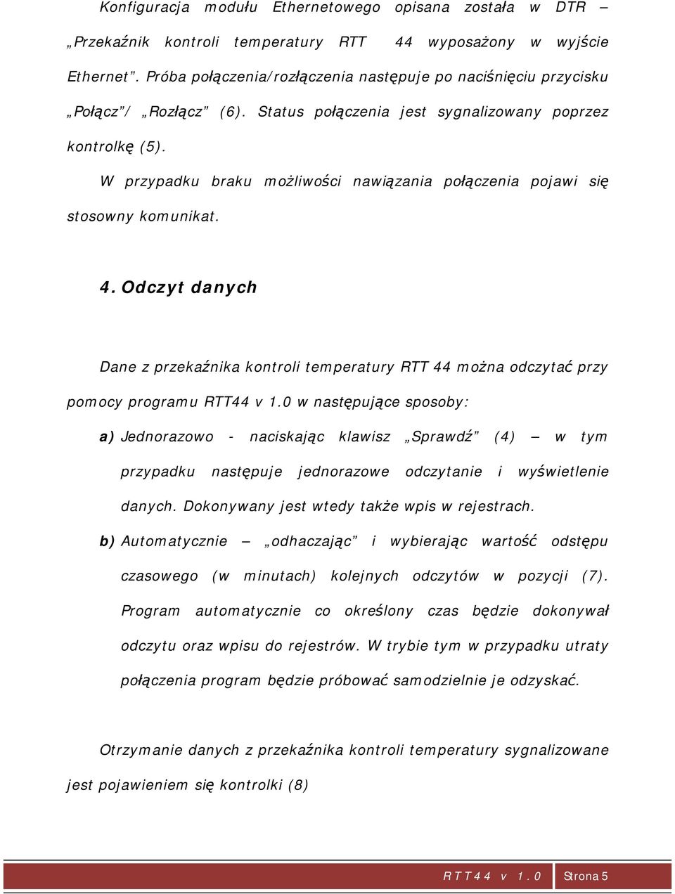 W przypadku braku możliwości nawiązania połączenia pojawi się stosowny komunikat. 4. Odczyt danych Dane z przekaźnika kontroli temperatury RTT 44 można odczytać przy pomocy programu RTT44 v 1.