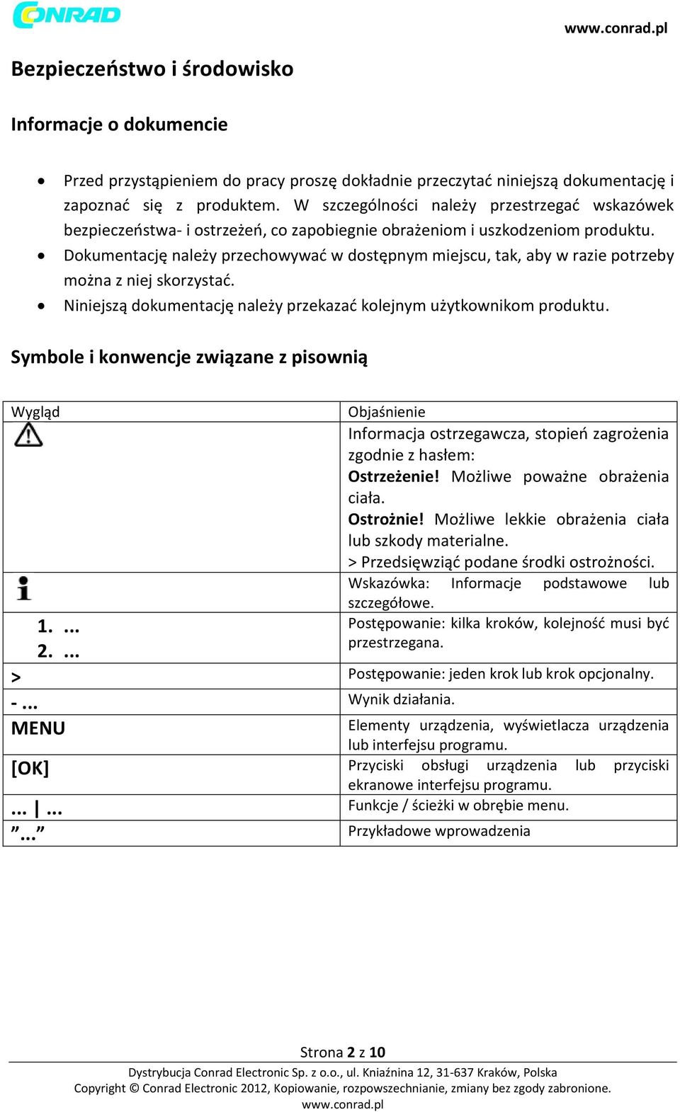 Dokumentację należy przechowywać w dostępnym miejscu, tak, aby w razie potrzeby można z niej skorzystać. Niniejszą dokumentację należy przekazać kolejnym użytkownikom produktu.