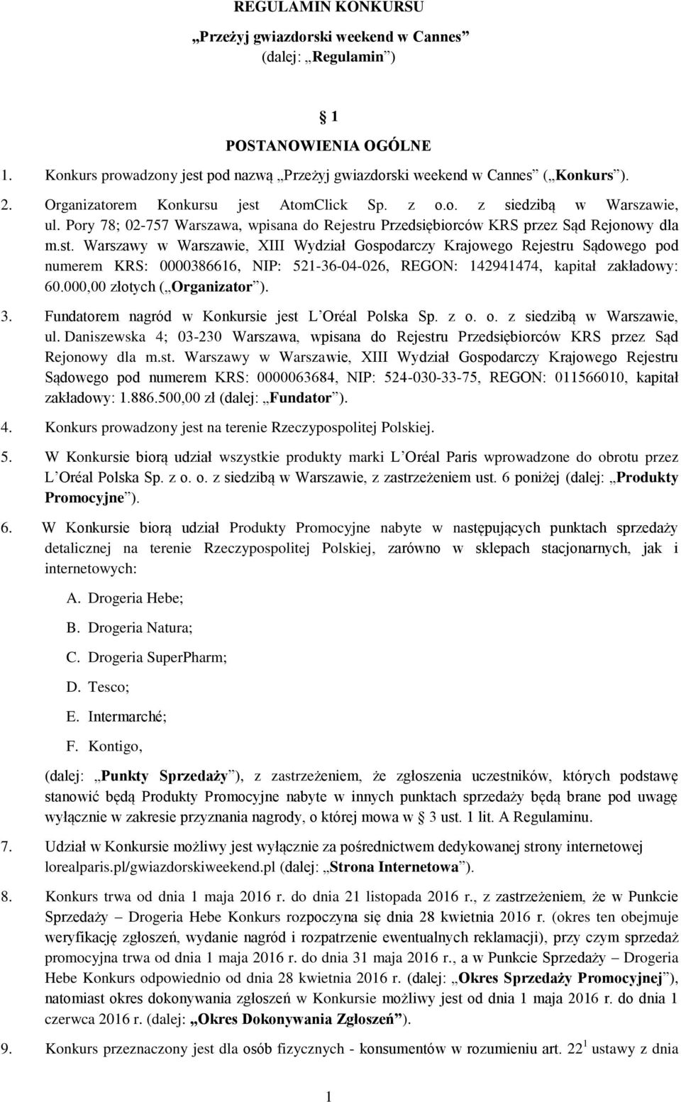 000,00 złotych ( Organizator ). 3. Fundatorem nagród w Konkursie jest L Oréal Polska Sp. z o. o. z siedzibą w Warszawie, ul.