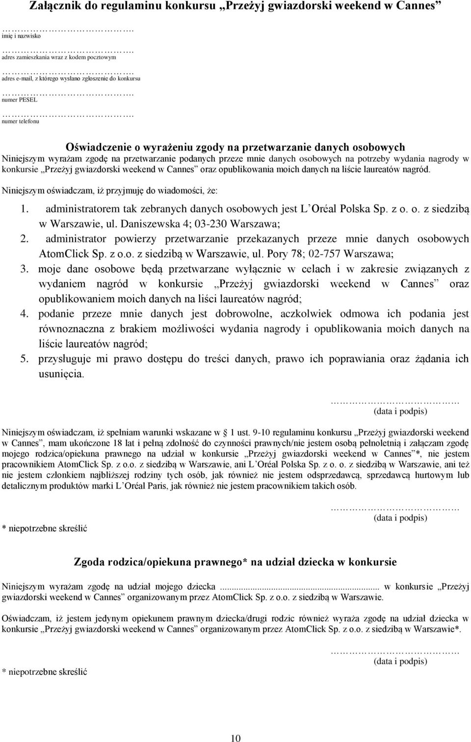 Przeżyj gwiazdorski weekend w Cannes oraz opublikowania moich danych na liście laureatów nagród. Niniejszym oświadczam, iż przyjmuję do wiadomości, że: 1.