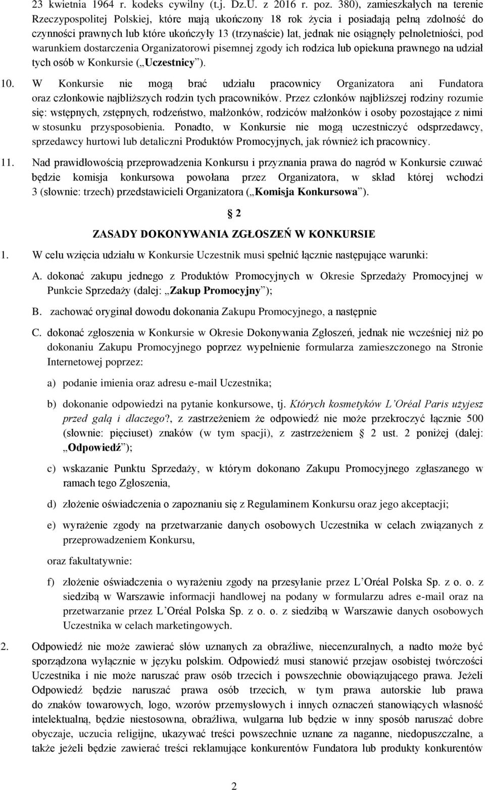 osiągnęły pełnoletniości, pod warunkiem dostarczenia Organizatorowi pisemnej zgody ich rodzica lub opiekuna prawnego na udział tych osób w Konkursie ( Uczestnicy ). 10.