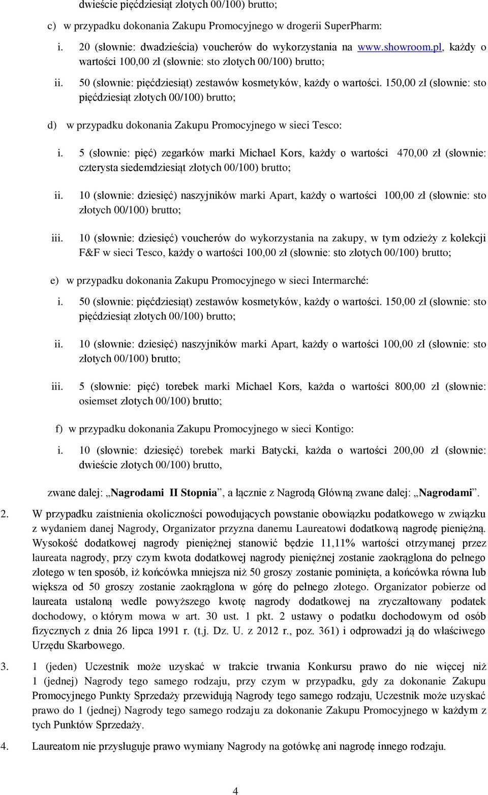 150,00 zł (słownie: sto pięćdziesiąt złotych 00/100) brutto; d) w przypadku dokonania Zakupu Promocyjnego w sieci Tesco: i.