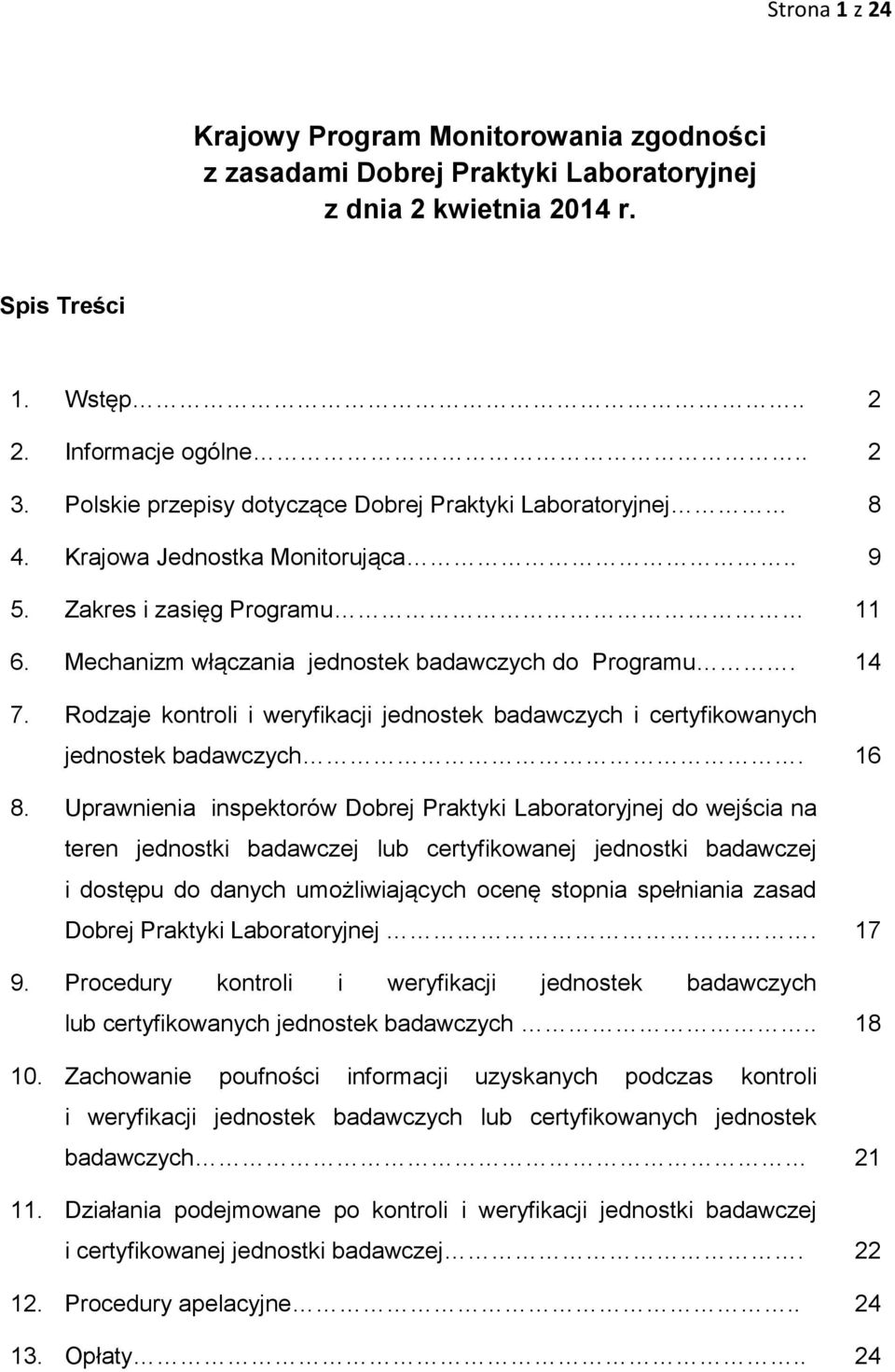 Rodzaje kontroli i weryfikacji jednostek badawczych i certyfikowanych jednostek badawczych. 16 8.