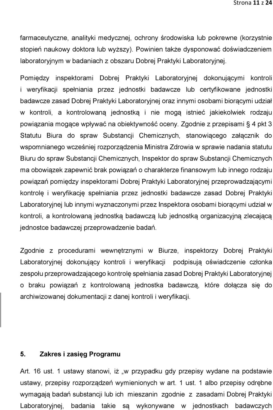 Pomiędzy inspektorami Dobrej Praktyki Laboratoryjnej dokonującymi kontroli i weryfikacji spełniania przez jednostki badawcze lub certyfikowane jednostki badawcze zasad Dobrej Praktyki Laboratoryjnej