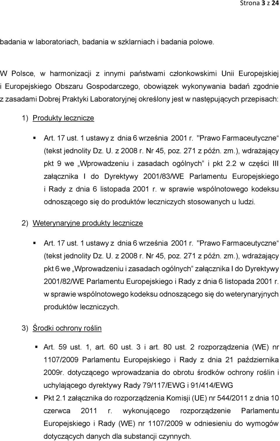 określony jest w następujących przepisach: 1) Produkty lecznicze Art. 17 ust. 1 ustawy z dnia 6 września 2001 r. "Prawo Farmaceutyczne (tekst jednolity Dz. U. z 2008 r. Nr 45, poz. 271 z późn. zm.
