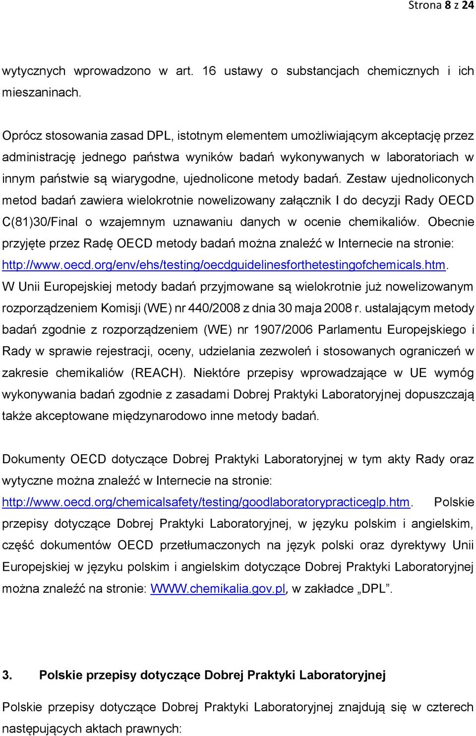 metody badań. Zestaw ujednoliconych metod badań zawiera wielokrotnie nowelizowany załącznik I do decyzji Rady OECD C(81)30/Final o wzajemnym uznawaniu danych w ocenie chemikaliów.