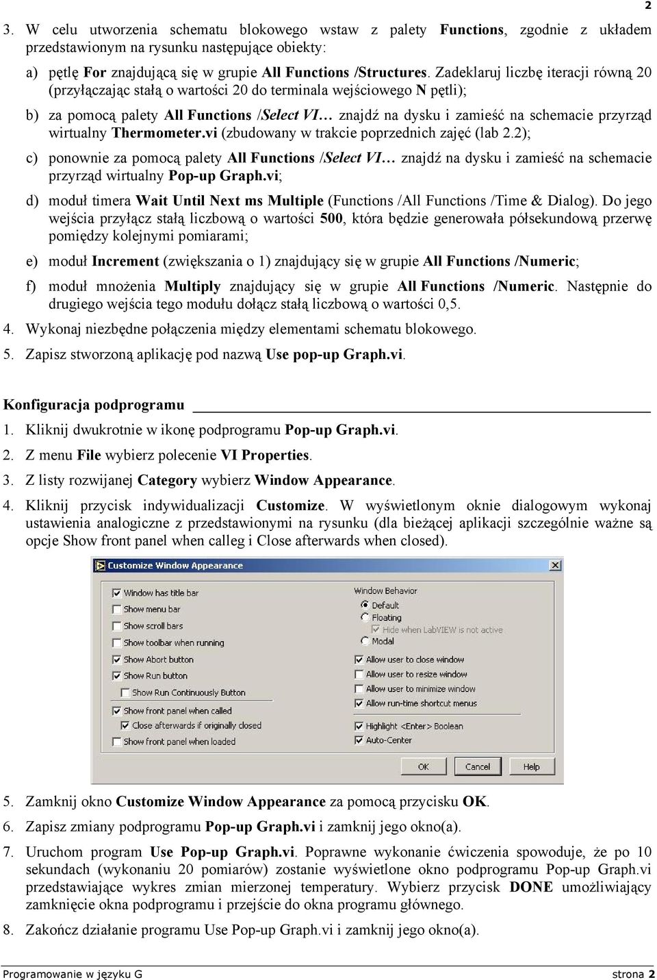 wirtualny Thermometer.vi (zbudowany w trakcie poprzednich zajęć (lab 2.2); c) ponownie za pomocą palety All Functions /Select VI znajdź na dysku i zamieść na schemacie przyrząd wirtualny Pop-up Graph.