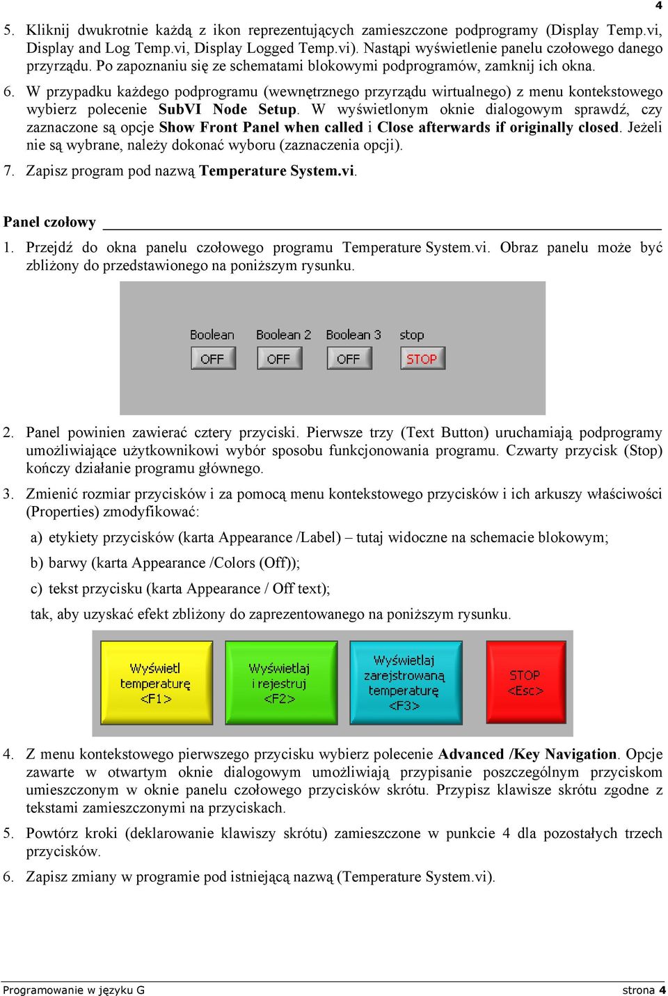 W przypadku każdego podprogramu (wewnętrznego przyrządu wirtualnego) z menu kontekstowego wybierz polecenie SubVI Node Setup.