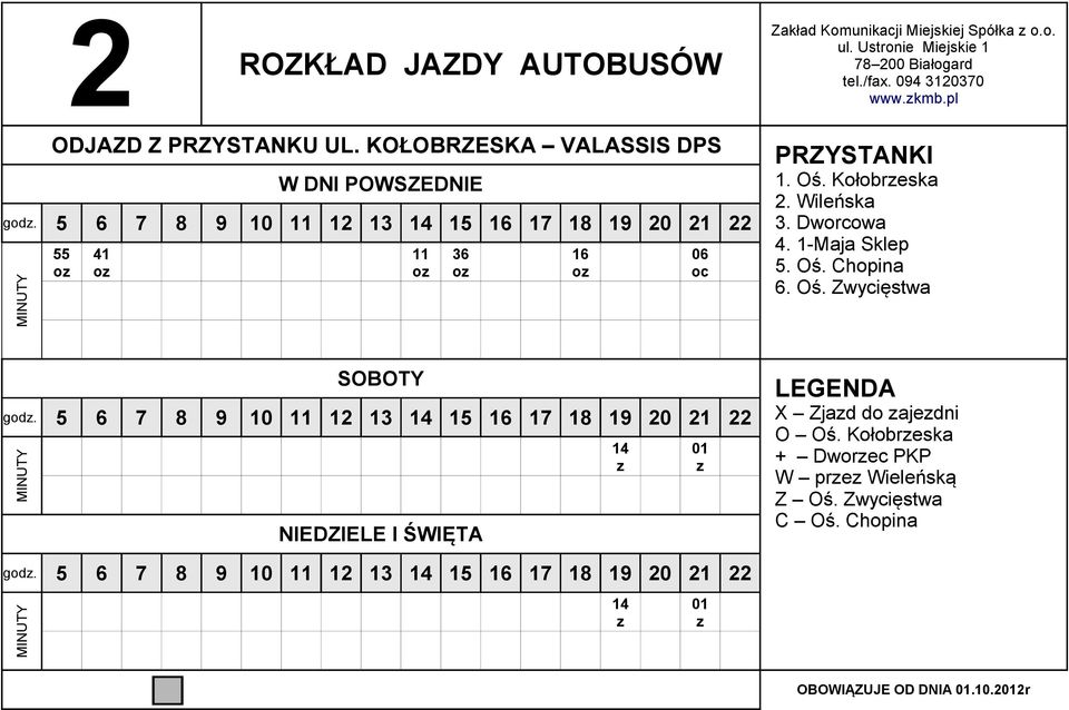 Wileńska 3. Dwrwa 4. 1-Maja Sklep 5. Oś. Chpina 6. Oś. Zwyięstwa gd.