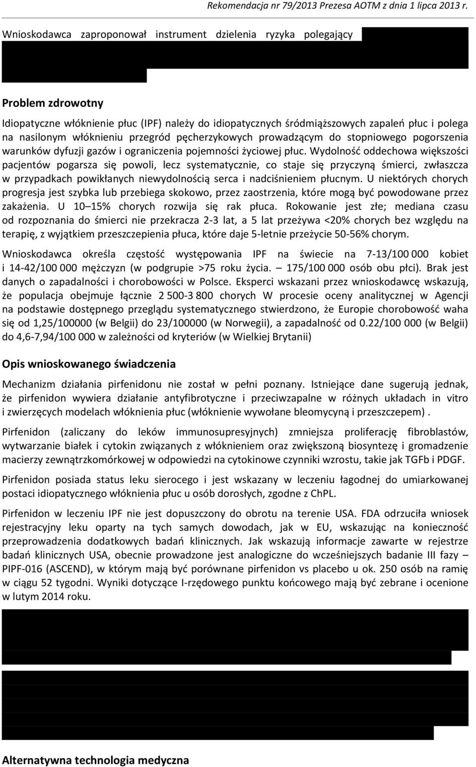 Wydolność oddechowa większości pacjentów pogarsza się powoli, lecz systematycznie, co staje się przyczyną śmierci, zwłaszcza w przypadkach powikłanych niewydolnością serca i nadciśnieniem płucnym.