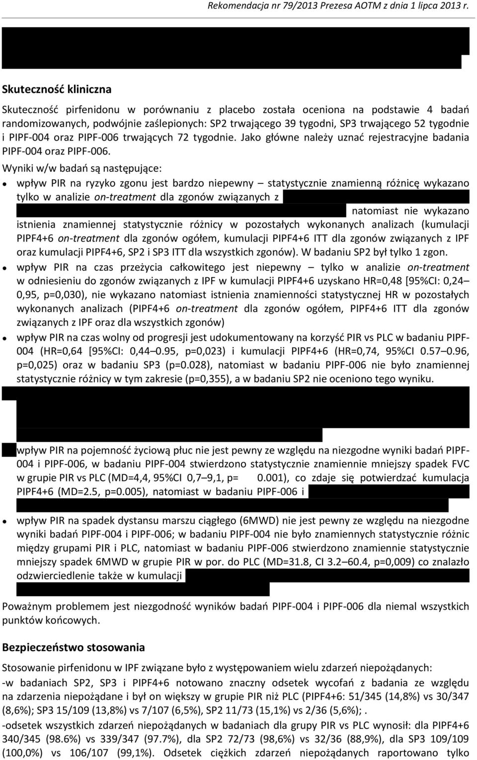 Wyniki w/w badań są następujące: wpływ PIR na ryzyko zgonu jest bardzo niepewny statystycznie znamienną różnicę wykazano tylko w analizie on-treatment dla zgonów związanych z natomiast nie wykazano