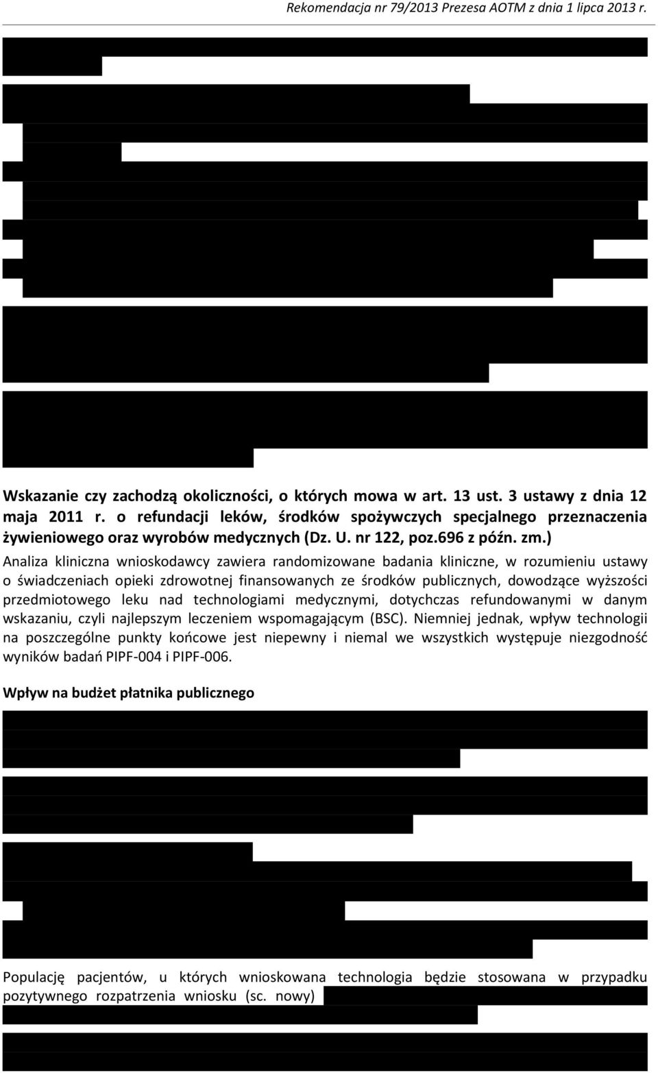 ) Analiza kliniczna wnioskodawcy zawiera randomizowane badania kliniczne, w rozumieniu ustawy o świadczeniach opieki zdrowotnej finansowanych ze środków publicznych, dowodzące wyższości