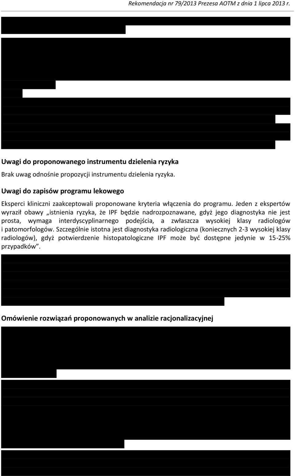 Jeden z ekspertów wyraził obawy istnienia ryzyka, że IPF będzie nadrozpoznawane, gdyż jego diagnostyka nie jest prosta, wymaga interdyscyplinarnego podejścia, a zwłaszcza