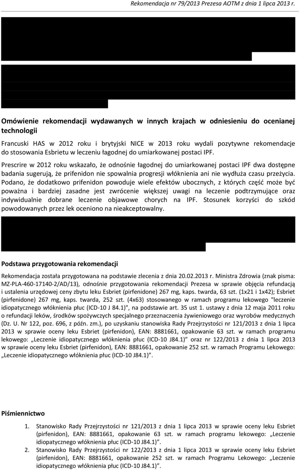 Prescrire w 2012 roku wskazało, że odnośnie łagodnej do umiarkowanej postaci IPF dwa dostępne badania sugerują, że prifenidon nie spowalnia progresji włóknienia ani nie wydłuża czasu przeżycia.