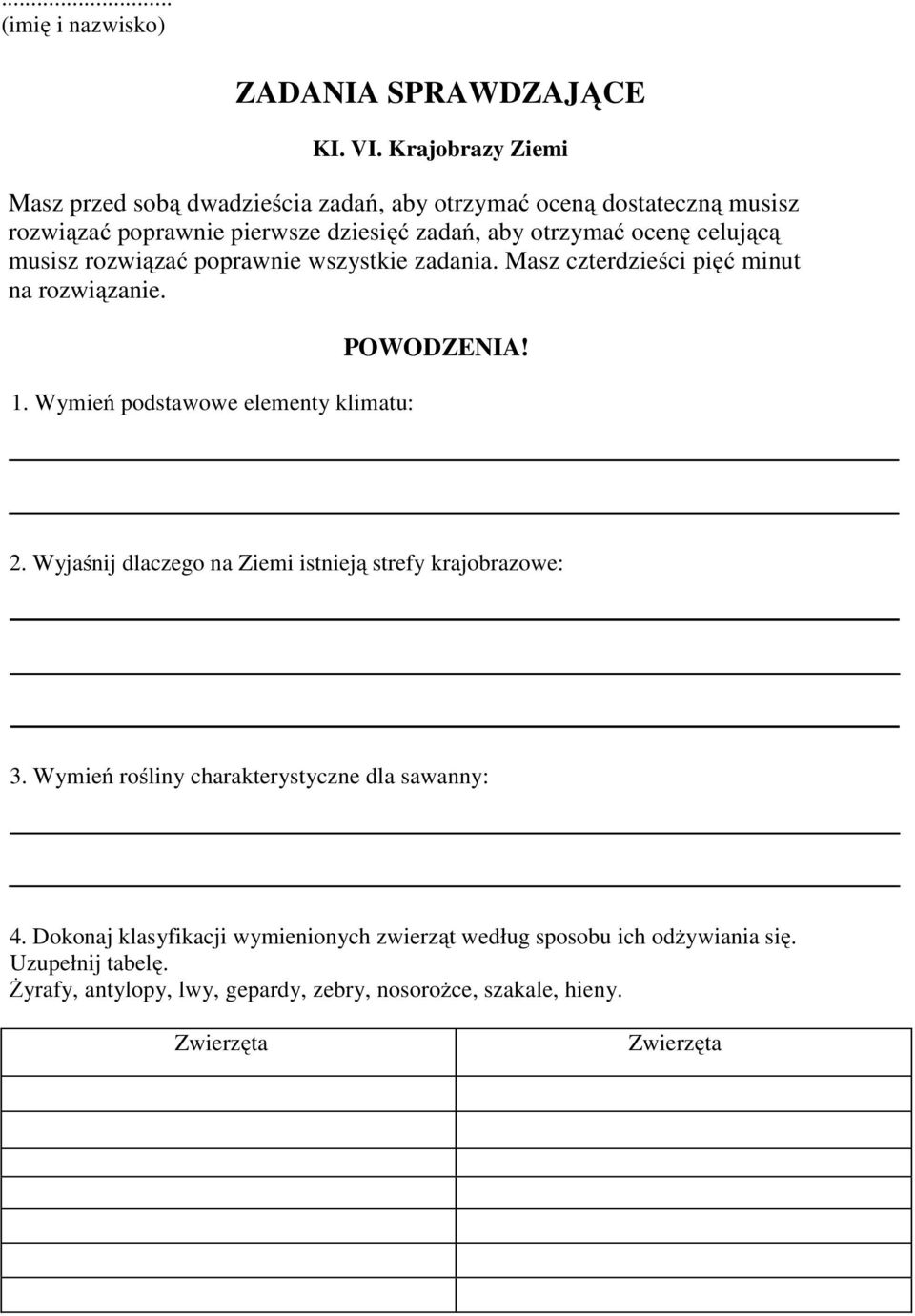 musisz rozwiązać poprawnie wszystkie zadania. Masz czterdzieści pięć minut na rozwiązanie. 1. Wymień podstawowe elementy klimatu: POWODZENIA! 2.