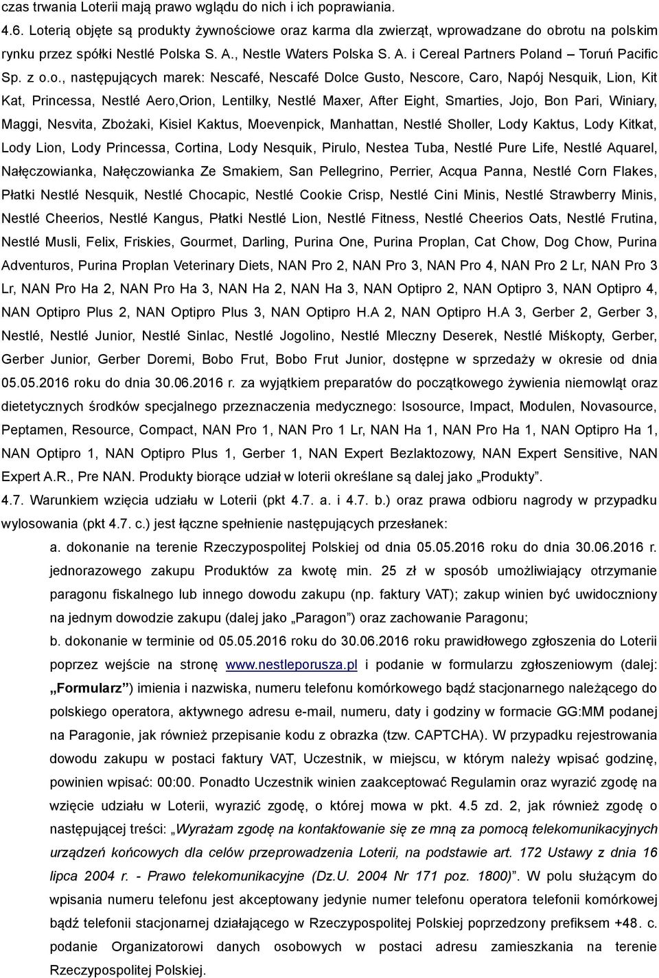 z o.o., następujących marek: Nescafé, Nescafé Dolce Gusto, Nescore, Caro, Napój Nesquik, Lion, Kit Kat, Princessa, Nestlé Aero,Orion, Lentilky, Nestlé Maxer, After Eight, Smarties, Jojo, Bon Pari,