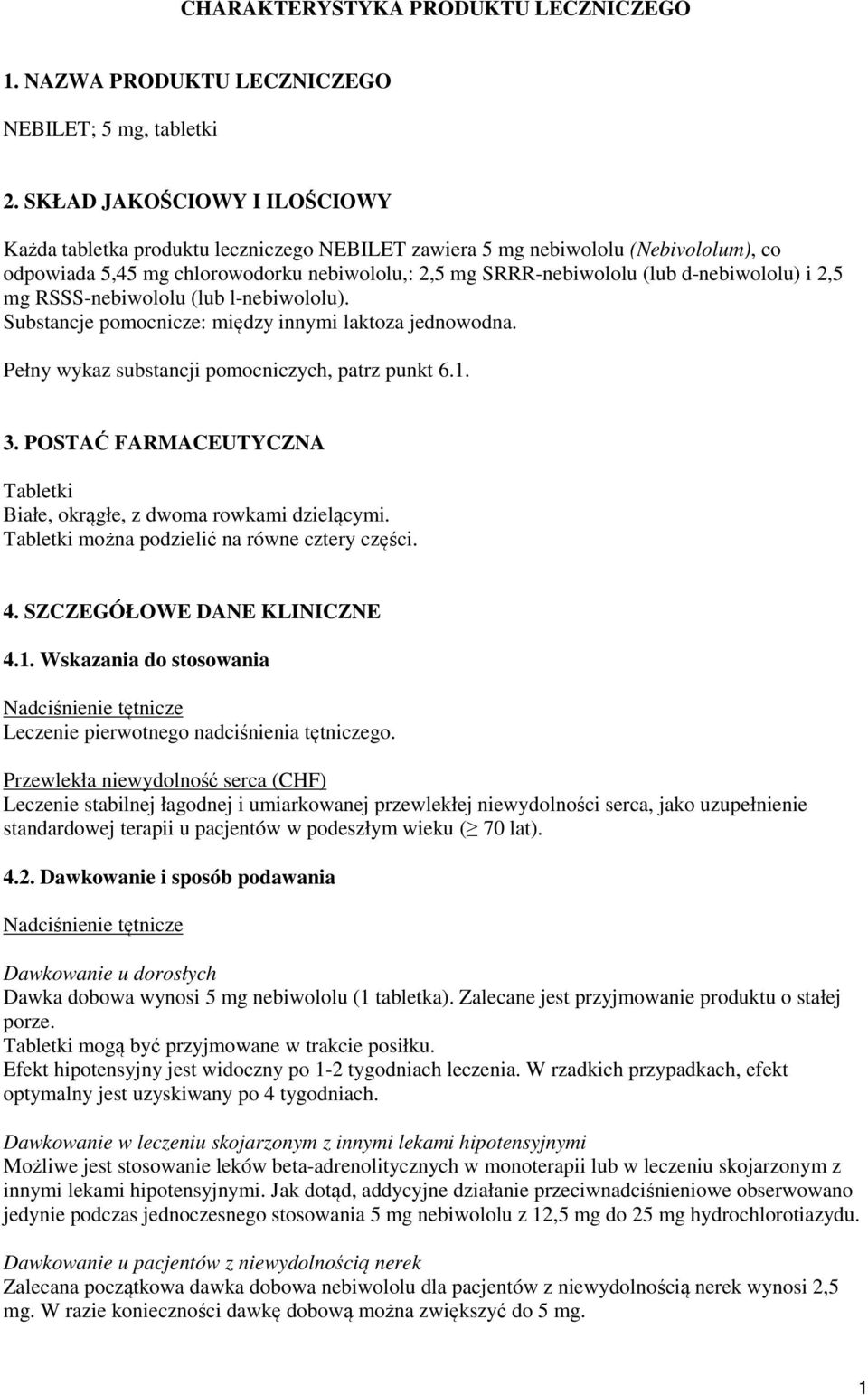 d-nebiwololu) i 2,5 mg RSSS-nebiwololu (lub l-nebiwololu). Substancje pomocnicze: między innymi laktoza jednowodna. Pełny wykaz substancji pomocniczych, patrz punkt 6.1. 3.