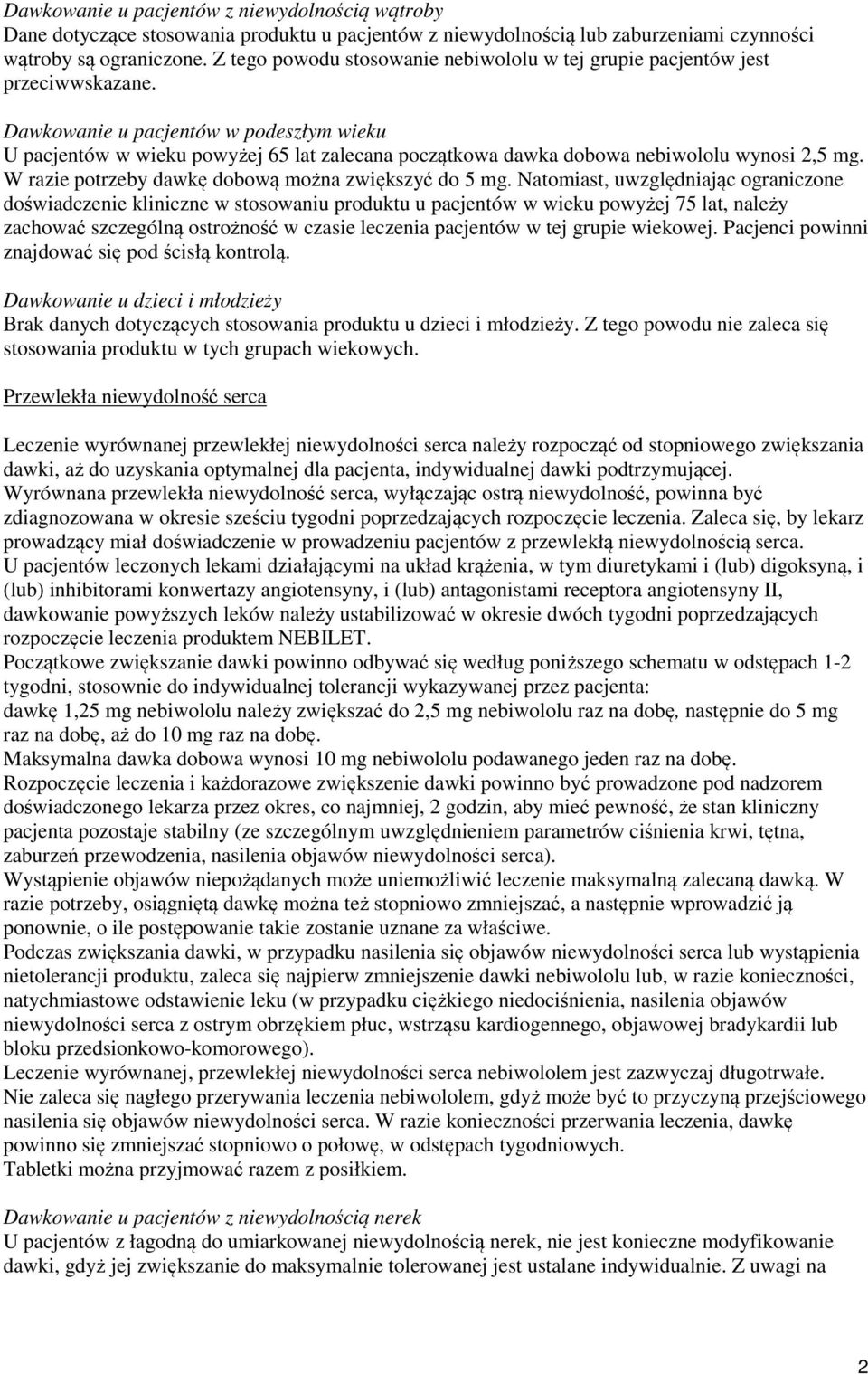 Dawkowanie u pacjentów w podeszłym wieku U pacjentów w wieku powyżej 65 lat zalecana początkowa dawka dobowa nebiwololu wynosi 2,5 mg. W razie potrzeby dawkę dobową można zwiększyć do 5 mg.