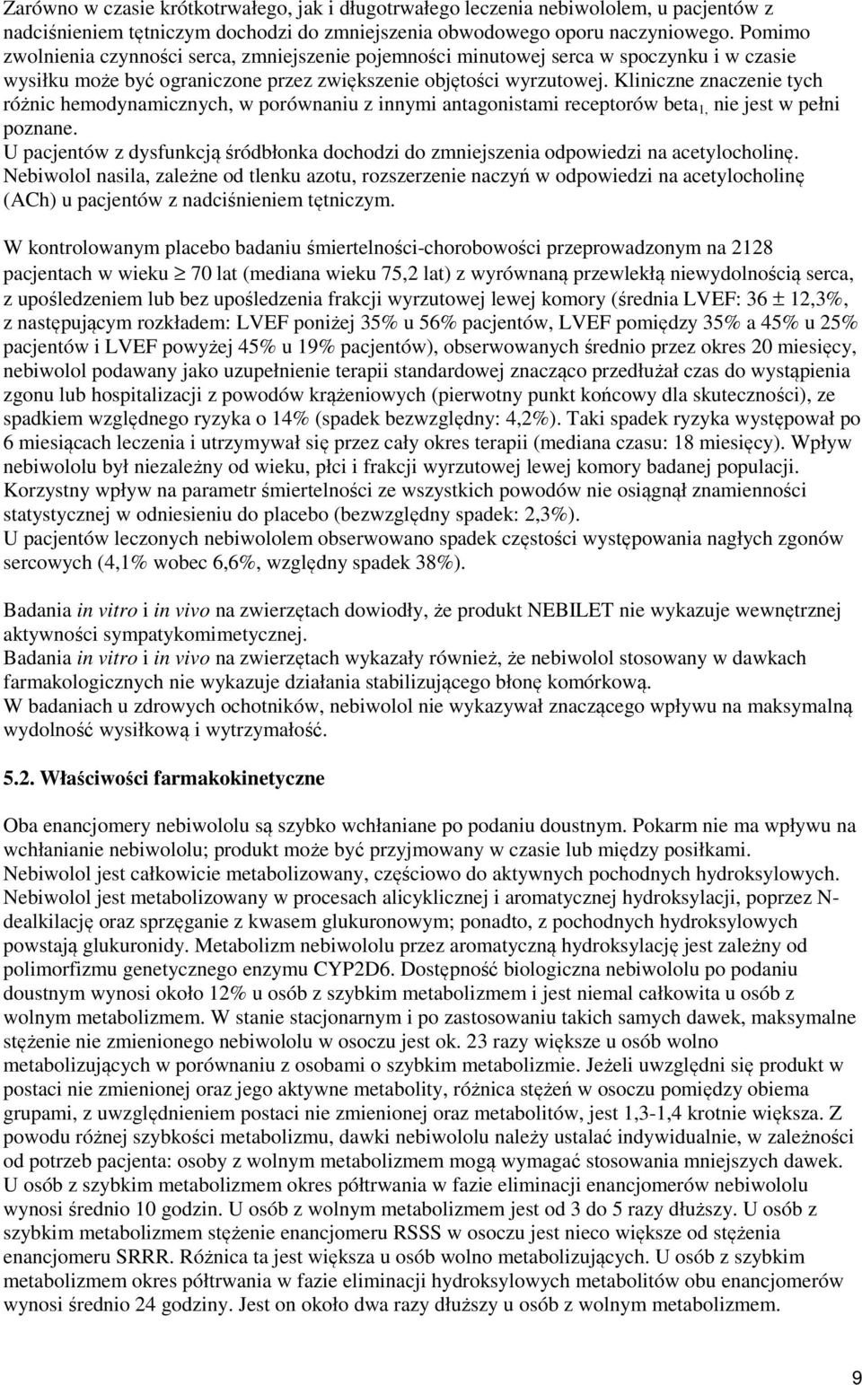 Kliniczne znaczenie tych różnic hemodynamicznych, w porównaniu z innymi antagonistami receptorów beta 1, nie jest w pełni poznane.