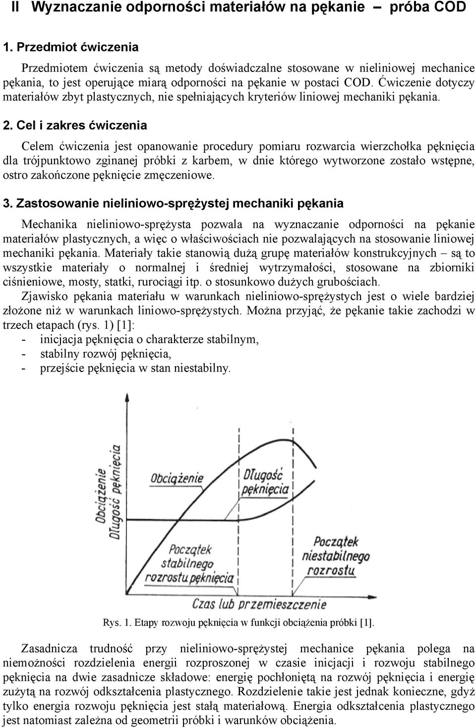 Ćwiczenie dotyczy materiałów zbyt plastycznych, nie spełniających kryteriów liniowej mechaniki pękania.