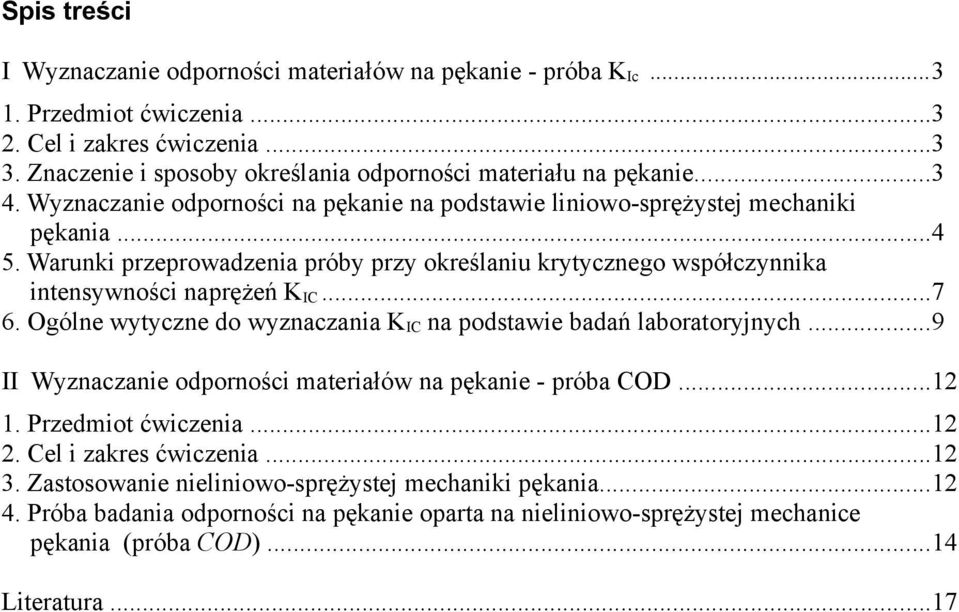 Warunki przeprowadzenia próby przy określaniu krytycznego współczynnika intensywności naprężeń KIC...7 6. Ogólne wytyczne do wyznaczania KIC na podstawie badań laboratoryjnych.