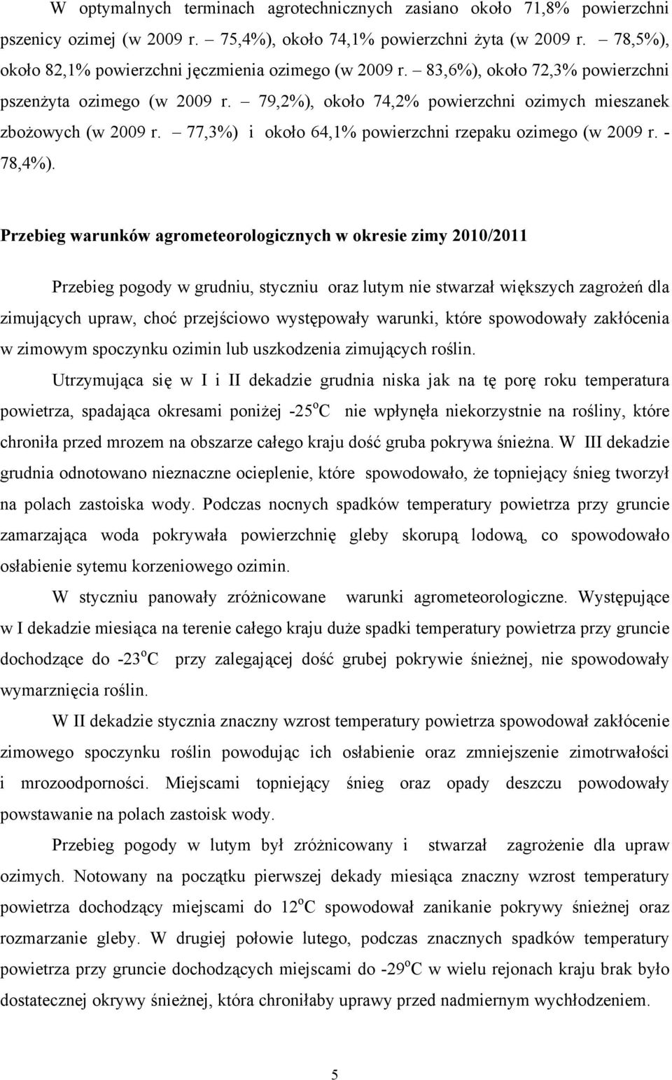 77,3%) i około 64,1% powierzchni rzepaku ozimego (w 2009 r. - 78,4%).