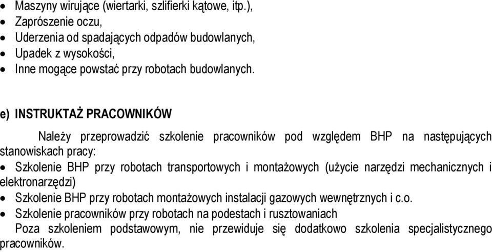 e) INSTRUKTAŻ PRACOWNIKÓW Należy przeprowadzić szkolenie pracowników pod względem BHP na następujących stanowiskach pracy: Szkolenie BHP przy robotach